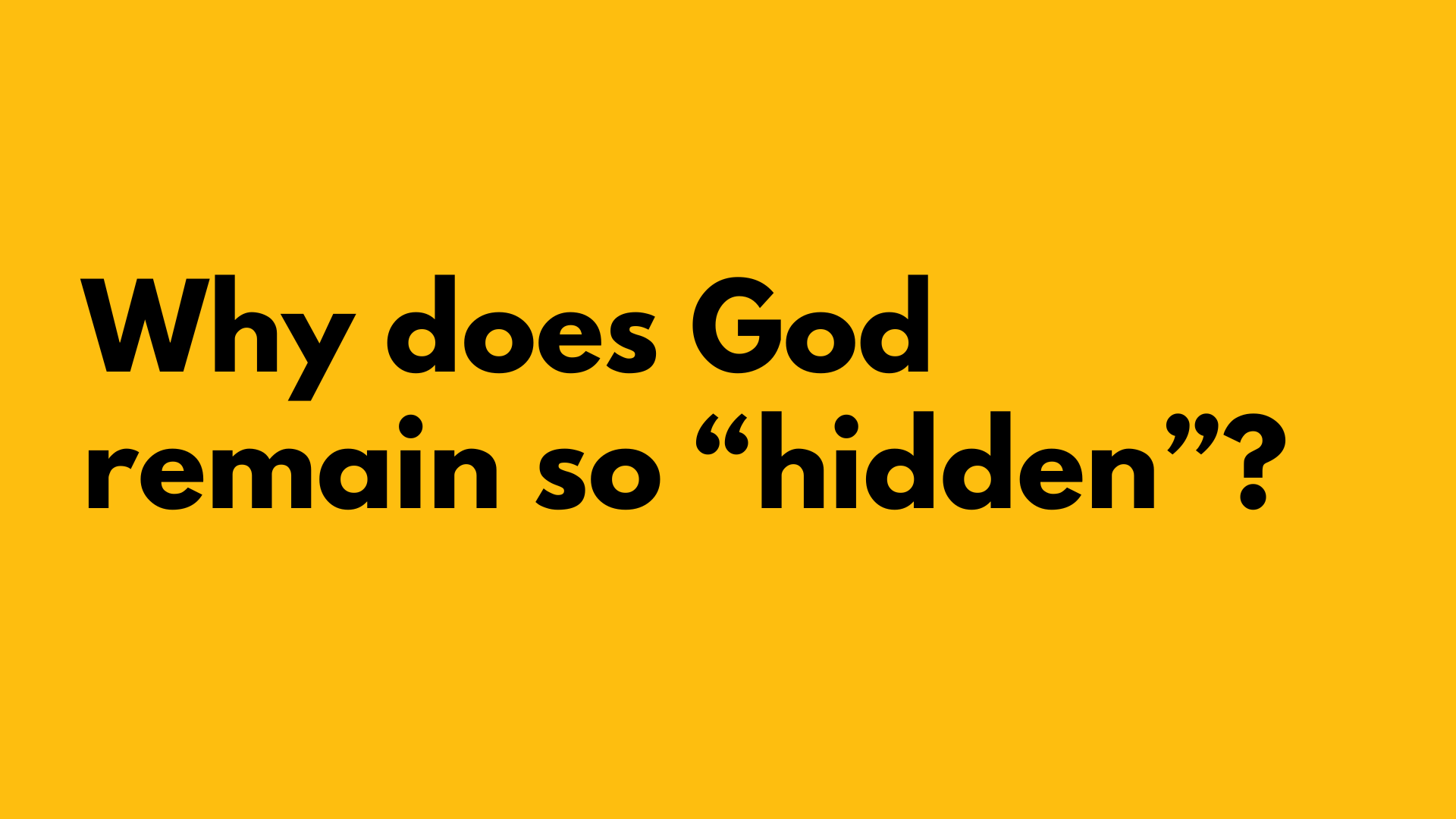 Why does God remain so “hidden”?